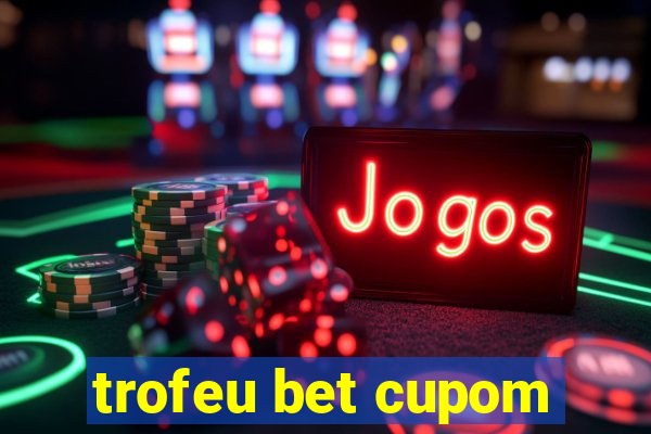 trofeu bet cupom